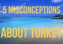 5 things you thought you knew about Turkey... and why you are wrong.