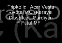 Tripkolic Acar Vesta -Fatal Mh - Gardiyan - Aptal Mc [ Diss Kryel