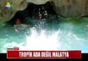 TROPİK ADA DEĞİL MALATYA