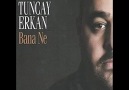 Tuncay Erkan - Bana Ne