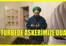 TÜRBEDE ASKERİMİZE DUA