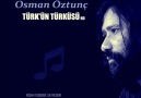 TÜRK'ÜN TÜRKÜSÜ - Osman Öztunç