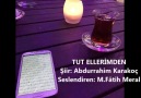 TUT ELLERİMDEN (SESLENDİREN: M.FÂTİH MERAL / ŞİİR: ABDURRAHİM ...