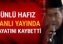 Ünlü hafız canlı yayında Kuran-ı Kerim okurken hayatını kaybetti