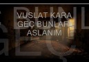 VUSLAT KARA-GEÇ BUNLARI ASLANIM