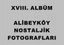 XVIII. ALBÜM ALİBEYKÖY NOSTALJİK FOTOGRAFLARI