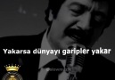 Yakarsa dünyayı garipler yakar...