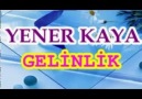 YENER KAYA - GELİNLİK (Karalara büründü)