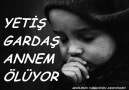 YETİŞ GARDAŞ ANNEM ÖLÜYOR