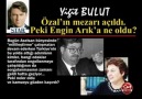 Yiğit BULUT : Özal’ın mezarı açıldı. Peki Engin Arık’a ne oldu?