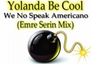 Yolanda Be Cool - We No Speak Americano (Emre Serin Mix)