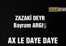 ZAZAK DEYR AxLe Daye Seslendiren Bayram ARGIŞ Ağzına yüreğine sağlık...