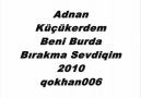 Adnan Küçükerdem qokhaan006 Beni Burda Bırakma Sevdiqim [HQ]