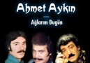 •••Ahmet Aykın - Ağlarım Bugün•••