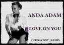 ANDA ADAM_ LOVE ON YOU (TURGAY SOY REMİX) [HQ]