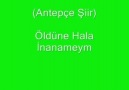 antepçe şiir (öldüğüne inanameym)