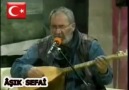 AŞIK SEFAİ; VATAN İÇİN CANINI VERENLERE EYVALLAH.