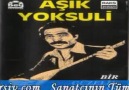 AŞIK YOKSULİ - BİR GÜZELİN EFKARINDAN