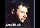 Azer BülBül- Yüzümüz Güldümü Bizim