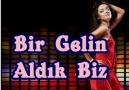 Bir Gelin Aldık Biz Mahalleyi Yaktık Biz