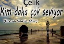 Çelik-Kim Daha Çok Seviyor(Emre Serin Mix) [HQ]