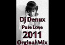 Dj Denux - Pure Love ( 2011 Orginal Mix ) [HQ]