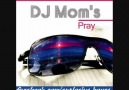 Dj Moms  - Pray [s] [HQ]