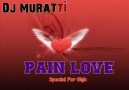 Dj MuRaTTi - Pain Love ( Special For Glşh ) - 2010 [HQ]