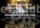 DJ Onur KUTLU vs. Serdar Ortac