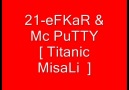21-eFKaR & Mc PuTTy [ Titanic MisaLi 2010 ] [HQ]