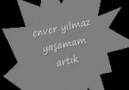 ENVER YILMAZ - yaşamam artık