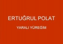 Ertuğrul polat - Yaralı yüreğim