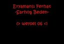 Eryamanlı Ferhat-Sarhoş Beden-  [weysel 06] [HQ]