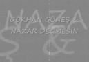 GöKHaN GüNeŞ - NaZaR DeĞmeSiN