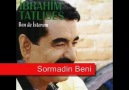 İbrahim TatLıses -- Sormadın Beni