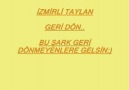 İZMİRLİ TAYLAN GERI DON..