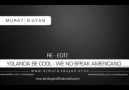 Murat DUYAN - We No Speak Amerıcano  Re - EDIT [HQ]