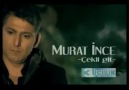 MURAT İİNCE-ÇEKİL GİT