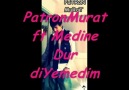 PatronMurat Ft. MeDine ( Dur DiyeMedim )