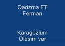 Qarizma-Ferman Kara Gozlum Ölesim Var.