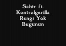 Sahir ft. Kontrolgerilla - Rengi Yok Bugünün [HQ]