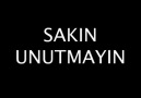 SAKIN UNUTMAYIN !!!