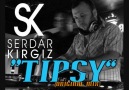 Serdar KIRGIZ - Tipsy (XcluSive) [HQ]