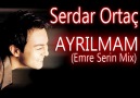 SERDAR ORTAÇ-AYRILMAM(Emre Serin Mix) [HQ]