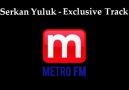 Serkan Yuluk - Exclusive Track (METRO FM) [HQ]