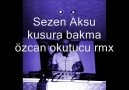 Sezen Aksu-Kusura bakma özcan okutucu rmx [HQ]