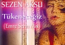 Sezen Aksu-Tükeneceğiz(Emre Serin Mix) [HQ]