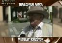 Trabzonlu Amca İşi Çözmüş !