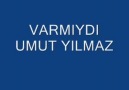 VaRMiYDi ~ uMuT YiLMaZ ..!