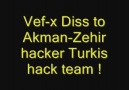 Vef-x Diss to Akman - Zehir hacker - Turkis hack team